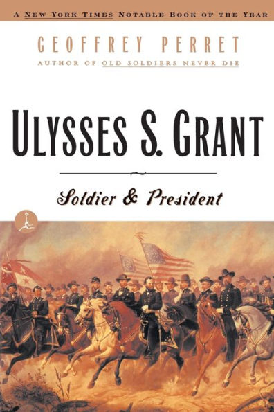 Ulysses S. Grant: Soldier and President (Modern Library Series)