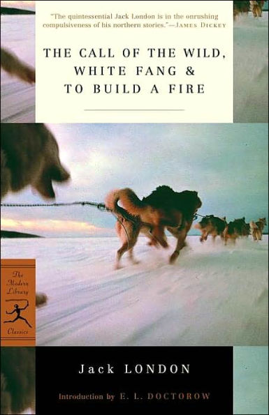 The Call of the Wild, White Fang and To Build a Fire (Modern Library Series)