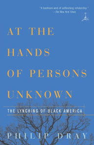 Title: At the Hands of Persons Unknown: The Lynching of Black America, Author: Philip Dray