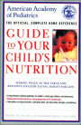 American Academy of Pediatrics: The Official, Complete Home Reference Guide to Your Child's Nutrition: Making Peace at the Table and Building Healthy Eating Habits for Life