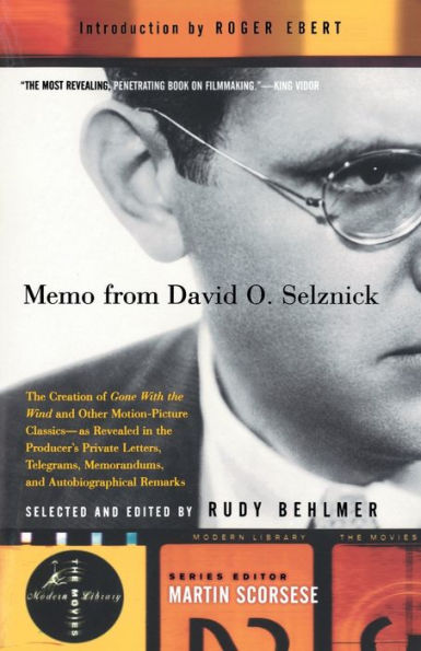 Memo from David O. Selznick: The Creation of Gone With the Wind and Other Motion-Picture Classics--as Reveale d in the Producer's Private Letters, Telegrams, Memorandums and [see f&s]