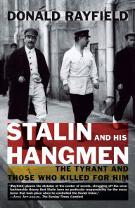 Title: Stalin and His Hangmen: The Tyrant and Those Who Killed for Him, Author: Donald Rayfield