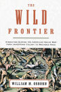 The Wild Frontier: Atrocities During the American-Indian War from Jamestown Colony to Wounded Knee