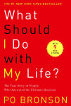 Alternative view 1 of What Should I Do with My Life?: The True Story of People Who Answered the Ultimate Question
