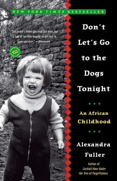 Don't Let's Go to the Dogs Tonight: Unforgettable African Childhood
