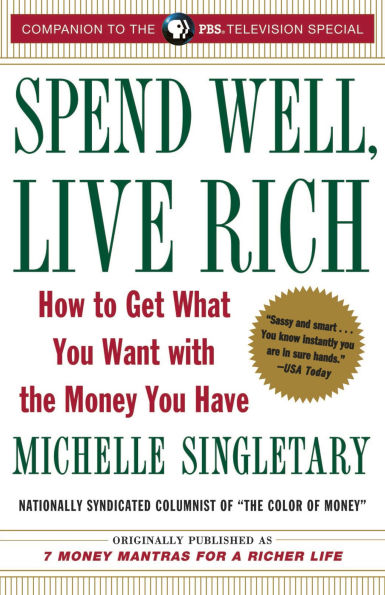 Spend Well, Live Rich: How to Get What You Want with the Money You Have