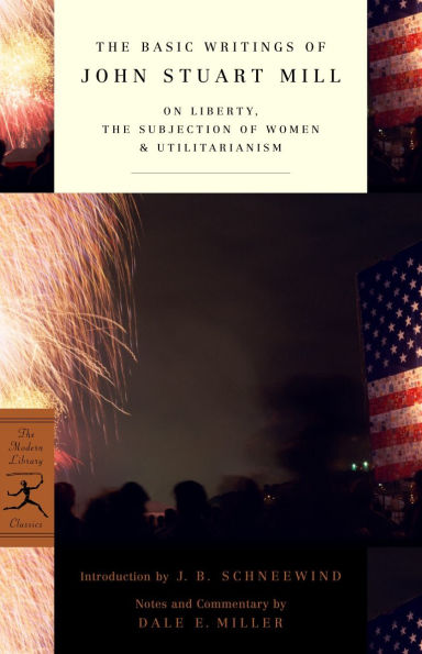 The Basic Writings of John Stuart Mill: On Liberty, The Subjection of Women and Utilitarianism