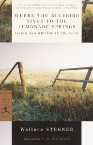 Title: Where the Bluebird Sings to the Lemonade Springs: Living and Writing in the West, Author: Wallace Stegner