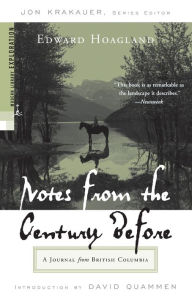 Title: Notes from The Century Before: A Journal from British Columbia, Author: Edward Hoagland