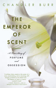 Title: The Emperor of Scent: A True Story of Perfume and Obsession, Author: Chandler Burr