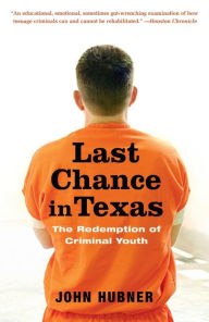 Title: Last Chance in Texas: The Redemption of Criminal Youth, Author: John Hubner