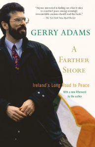 Title: A Farther Shore: Ireland's Long Road to Peace, Author: Gerry Adams