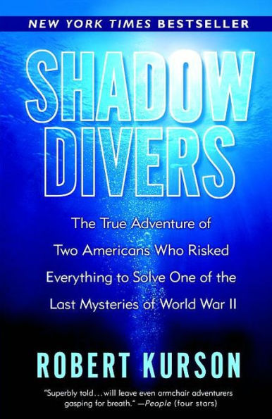 Shadow Divers: The True Adventure of Two Americans Who Risked Everything to Solve One of the Last Mysteries of World War II