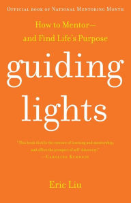 Title: Guiding Lights: How to Mentor-and Find Life's Purpose, Author: Eric Liu