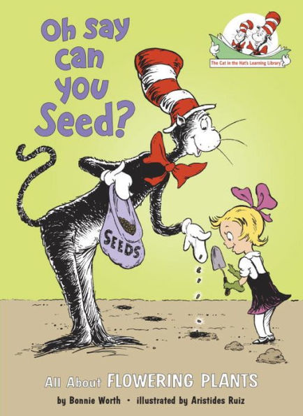 Oh Say Can You Seed?: All About Flowering Plants (Cat in the Hat's Learning Library Series)