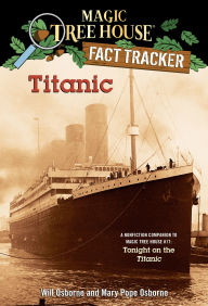 Magic Tree House Fact Tracker #7: Titanic: A Nonfiction Companion to Magic Tree House #17: Tonight on the Titanic