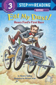 Title: Eat My Dust! Henry Ford's First Race (Step into Reading Book Series: A Step 3 Book), Author: Monica Kulling