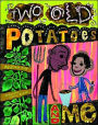Two Old Potatoes and Me