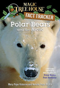 Title: Magic Tree House Fact Tracker #16: Polar Bears and the Arctic: A Nonfiction Companion to Magic Tree House #12: Polar Bears Past Bedtime, Author: Mary Pope Osborne