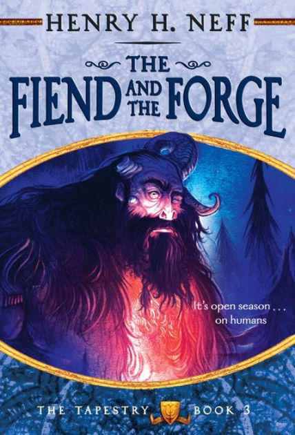 The Fiend And The Forge The Tapestry Series 3 By Henry H Neff Paperback Barnes Noble