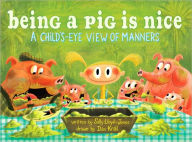 Being a Pig Is Nice: A Child's-Eye View of Manners