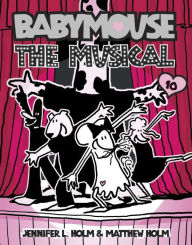 Title: The Musical (Babymouse Series #10), Author: Jennifer L. Holm