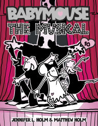 Title: The Musical (Babymouse Series #10), Author: Jennifer L. Holm