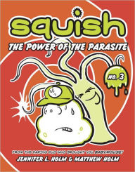 Title: The Power of the Parasite (Squish Series #3), Author: Jennifer L. Holm