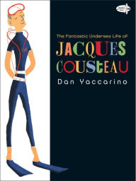 Title: The Fantastic Undersea Life of Jacques Cousteau, Author: Dan Yaccarino