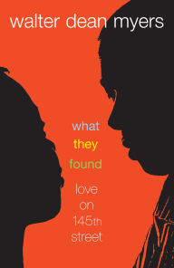 Title: What They Found: Love on 145th Street, Author: Walter Dean Myers