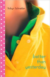 Title: Better Than Yesterday, Author: Robyn Schneider