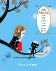 Title: Lulu Atlantis and the Quest for True Blue Love, Author: Patricia Martin