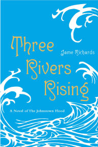 Title: Three Rivers Rising, Author: Jame Richards