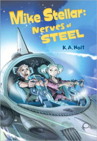 Title: Mike Stellar: Nerves of Steel, Author: K. A. Holt