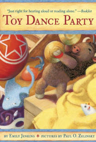 Title: Toy Dance Party: Being the Further Adventures of a Bossyboots Stingray, a Courageous Buffalo, & a Hopeful Round Someone Called Plastic, Author: Emily Jenkins