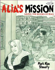 Title: Alia's Mission: Saving the Books of Iraq, Author: Mark Alan Stamaty