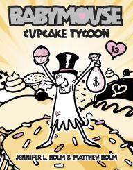 Title: Cupcake Tycoon (Babymouse Series #13), Author: Jennifer L. Holm