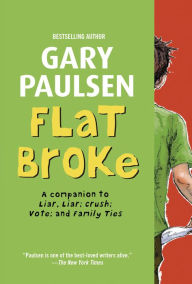 Title: Flat Broke: The Theory, Practice and Destructive Properties of Greed, Author: Gary Paulsen