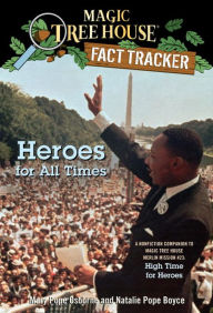 Title: Magic Tree House Fact Tracker #28: Heroes for All Times: A Nonfiction Companion to Magic Tree House Merlin Mission Series #23: High Time for Heroes, Author: Mary Pope Osborne