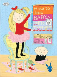Title: How to Be a Baby . . . by Me, the Big Sister, Author: Sally Lloyd-Jones