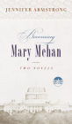 Becoming Mary Mehan: Two Novels