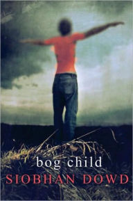 Title: Bog Child, Author: Siobhan Dowd