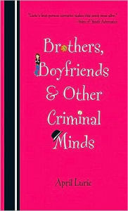 Title: Brothers, Boyfriends and Other Criminal Minds, Author: April Lurie