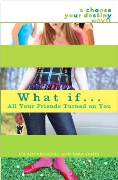 What If . . . All Your Friends Turned on You (Choose Your Destiny Series)