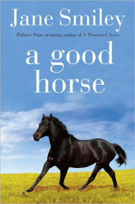 Title: A Good Horse (Horses of Oak Valley Ranch Series #2), Author: Jane Smiley
