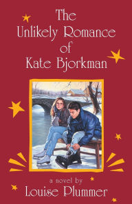 Title: The Unlikely Romance of Kate Bjorkman, Author: Louise Plummer