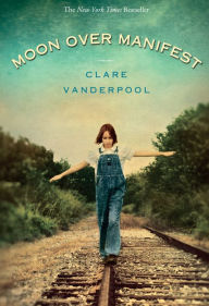 Title: Moon Over Manifest: (Newbery Medal Winner), Author: Clare Vanderpool