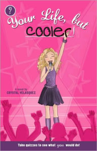 Title: Your Life, but Cooler, Author: Crystal Velasquez