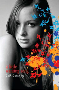 Title: A Little Wanting Song, Author: Cath Crowley