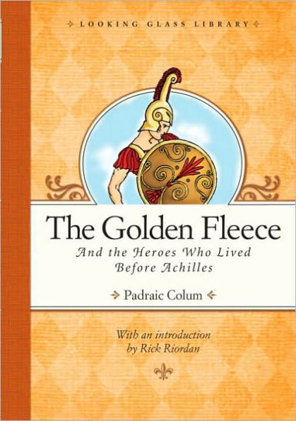 The Golden Fleece and the Heroes Who Lived Before Achilles (Looking Glass Library)